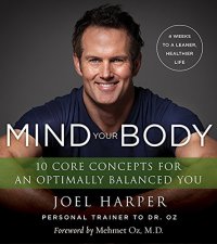 cover of the book Mind your body : 4 weeks to a leaner, healthier life : 10 core concepts for an optimally balanced you