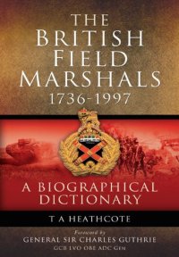 cover of the book The British field marshals, 1736-1997 : a biographical dictionary