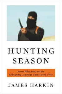 cover of the book Hunting season : James Foley, the Islamic State, and the kidnapping campaign that started a war