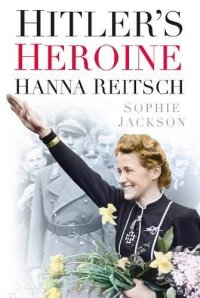 cover of the book Hitler's Heroine : Hanna Reitsch