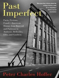 cover of the book Past Imperfect: Facts, Fictions, Fraud American History from Bancroft and Parkman to Ambrose, Bellesiles, Ellis, and Goodwin