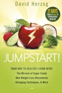 cover of the book Jumpstart! : Your Way to Healthy Living With the Miracle of Superfoods, New Weight-Loss Discoveries, Antiaging Techniques & More