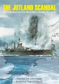 cover of the book The Jutland Scandal: The Truth About the First World War's Greatest Sea Battles