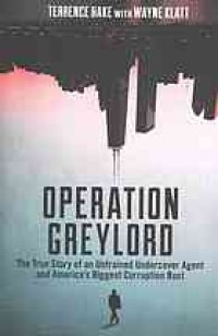 cover of the book Operation Greylord : the true story of an untrained undercover agent and America's biggest corruption bust