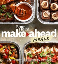 cover of the book Better Homes and Gardens make-ahead meals : 150+ recipes to enjoy every day of the week