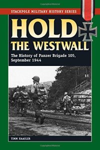 cover of the book Hold the Westwall : the history of Panzer Brigade 105, September 1944