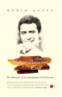 cover of the book And What Remains in the End: The Memoirs of an Unrepentant Civil Servant