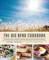 cover of the book The Big Bend cookbook : recipes and stories from the heart of West Texas