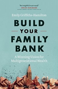 cover of the book Build your family bank : a winning vision for multigenerational wealth