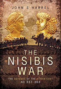 cover of the book The Nisibis War 337–363: The Defence of the Roman East, AD 337–363