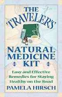 cover of the book The traveler's natural medicine kit : easy and effective remedies for staying healthy on the road