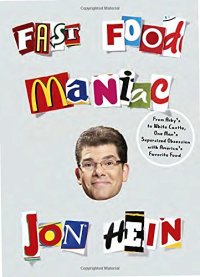 cover of the book Fast food maniac : from Arby's to White Castle, one man's supersized obsession with America's favorite food