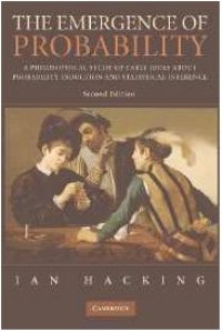 cover of the book The Emergence of Probability: A Philosophical Study of Early Ideas about Probability, Induction and Statistical Inference Cambridge Series on Statistical & Probabilistic Mathematics