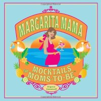 cover of the book Margarita Mama: Mocktails for Moms-to-Be