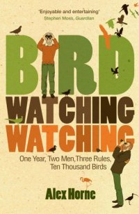 cover of the book Bird Watching Watching: One Year, Two Men, Three Rules, Ten Thousand Birds