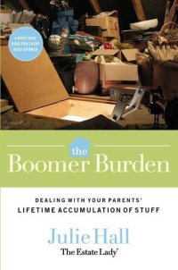 cover of the book The boomer burden : dealing with your parents' lifetime accumulation of stuff