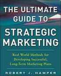 cover of the book The ultimate guide to strategic marketing : real world methods for developing successful, long-term marketing plans