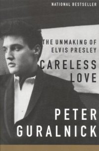 cover of the book Careless Love: The Unmaking of Elvis Presley