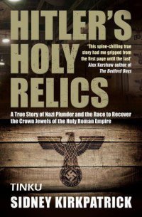 cover of the book Hitler's Holy Relics: A True Story of Nazi Plunder and the Race to Recover the Crown Jewels of the Holy Roman Empire