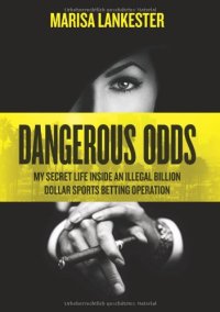 cover of the book Dangerous odds : my secret life inside an illegal billion dollar sports betting operation