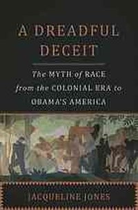 cover of the book A dreadful deceit : the myth of race from the colonial era to Obama's America