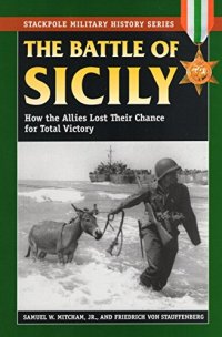 cover of the book The Battle of Sicily: How the Allies Lost Their Chance for Total Victory Stackpole Military History Series