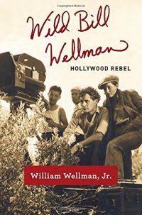 cover of the book Wild Bill Wellman : Hollywood rebel