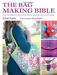 cover of the book The Bag Making Bible: The Complete Guide to Sewing and Customizing Your Own Unique Bags