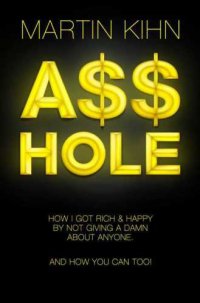 cover of the book Asshole : How I Got Rich & Happy By Not Giving a Damn About Anyone & How You Can, Too