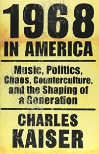 cover of the book 1968 in America : music, politics, chaos, counterculture, and the shaping of a generation