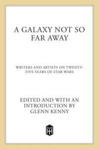 cover of the book A galaxy not so far away : writers and artists on twenty-five years of Star Wars