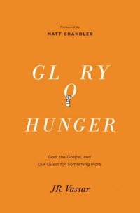 cover of the book Glory hunger : God, the gospel, and our quest for something more