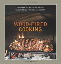 cover of the book Wood-fired cooking : techniques and recipes for the grill, backyard oven, fireplace, and campfire