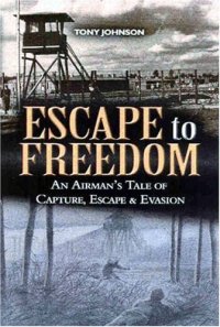 cover of the book Escape to Freedom: An Airman's Tale of Capture, Escape and Evasion