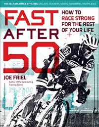 cover of the book Fast after 50 : how to race strong for the rest of your life