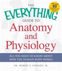 cover of the book The Everything Guide to Anatomy and Physiology: All You Need to Know about How the Human Body Works