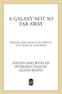 cover of the book A galaxy not so far away : writers and artists on twenty-five years of Star Wars