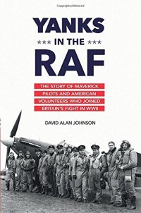 cover of the book Yanks in the RAF : the story of maverick pilots and American volunteers who joined Britain's fight in WWII