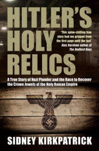 cover of the book Hitler's holy relics : a true story of Nazi plunder and the race to recover the crown jewels of the Holy Roman Empire