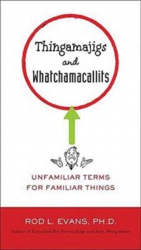 cover of the book Thingamajigs and whatchamacallits : unfamiliar terms for familiar things