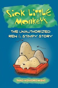 cover of the book Sick little monkeys : the unauthorized Ren & Stimpy story