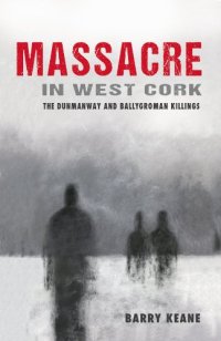 cover of the book Massacre in West Cork : the Dunmanway and Ballygroman killings