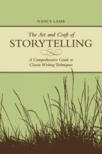 cover of the book The Art And Craft Of Storytelling : a Comprehensive Guide To Classic Writing Techniques