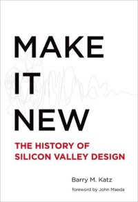 cover of the book Make it new : the history of Silicon Valley design