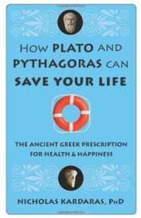 cover of the book How Plato and Pythagoras can save your life : the ancient Greek prescription for health and happiness