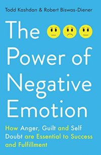 cover of the book The power of negative emotion : how anger, guilt, and self doubt are essential to success and fulfillment