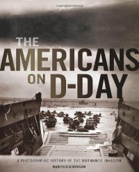 cover of the book The Americans on D-Day : a photographic history of the Normandy invasion