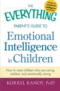 cover of the book The everything parent's guide to emotional intelligence in children : how to raise children who are caring, resilient, and emotionally strong