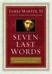 cover of the book Seven Last Words: An Invitation to a Deeper Friendship with Jesus