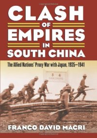 cover of the book Clash of empires in South China : the Allied nations' proxy war with Japan, 1935-1941